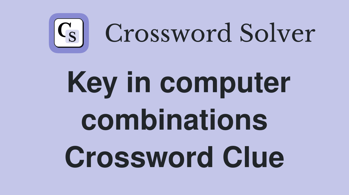 Key in computer combinations Crossword Clue