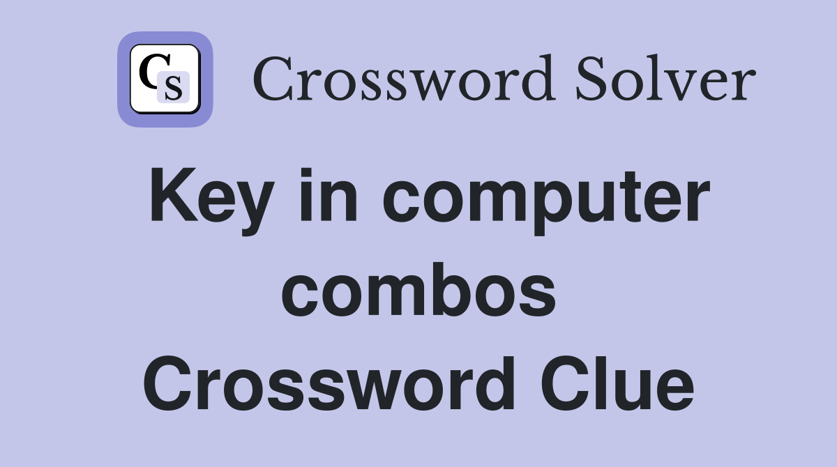 Key in computer combos Crossword Clue