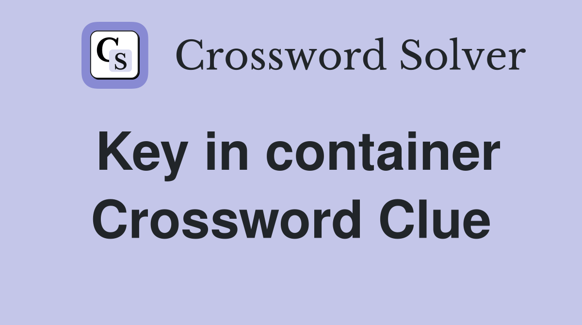 Key in container Crossword Clue