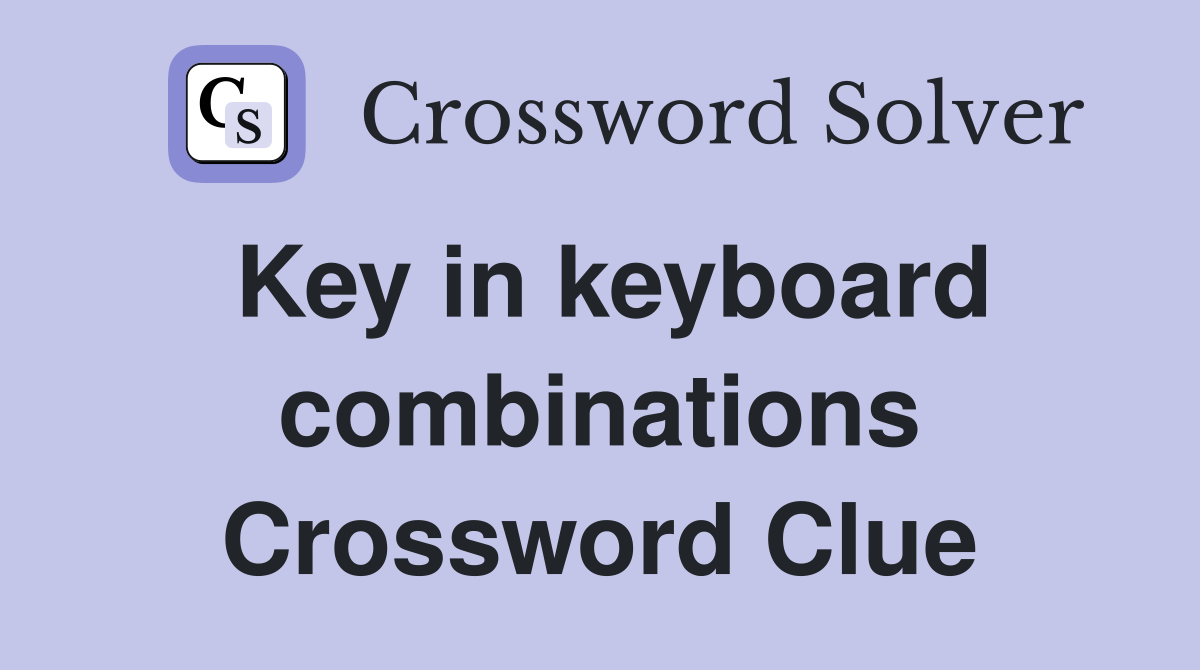 Key in keyboard combinations Crossword Clue