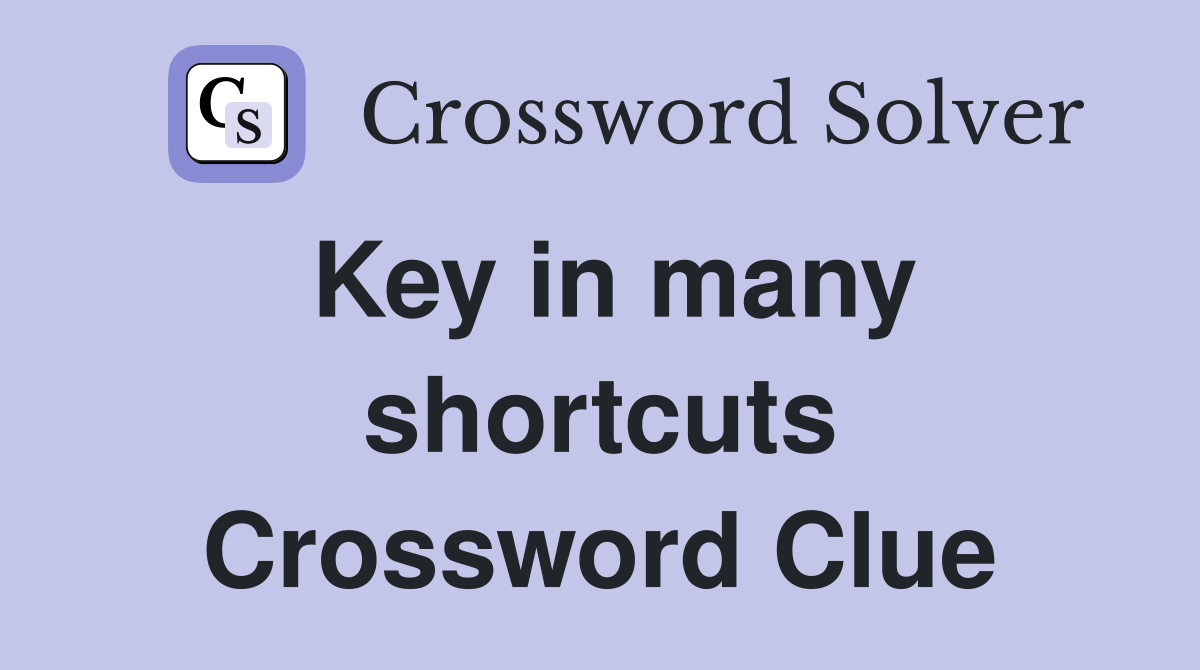 Key in many shortcuts Crossword Clue