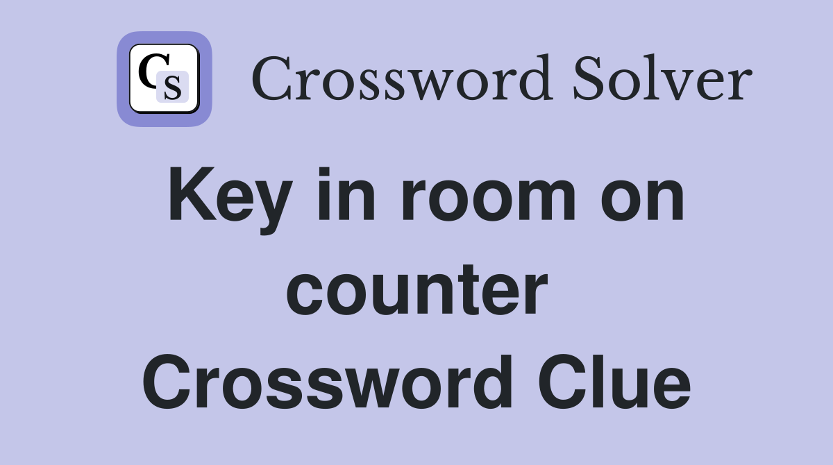 Key in room on counter Crossword Clue