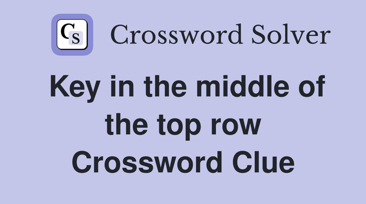Key in the middle of the top row Crossword Clue