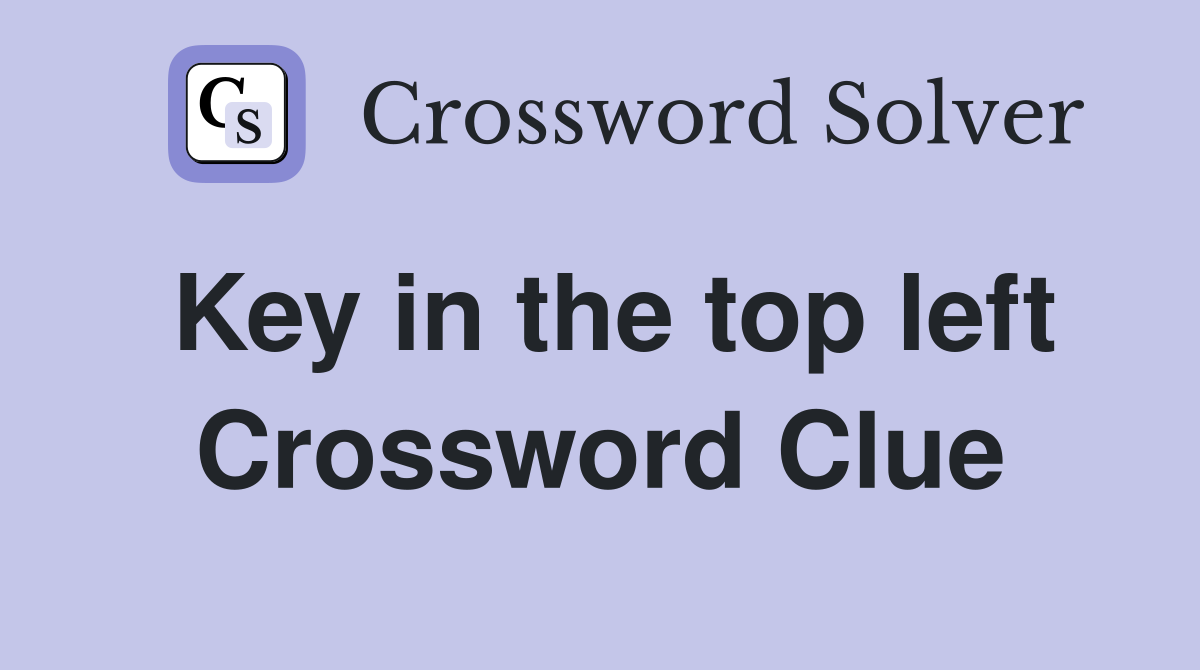 Key in the top left Crossword Clue