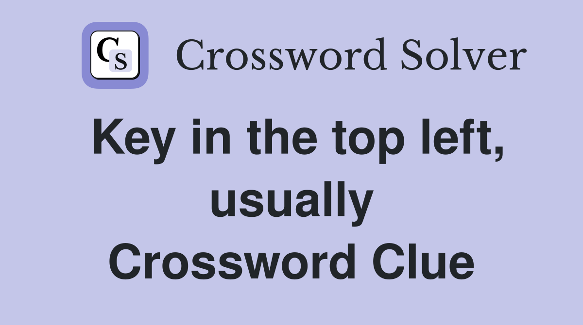 Key in the top left, usually Crossword Clue
