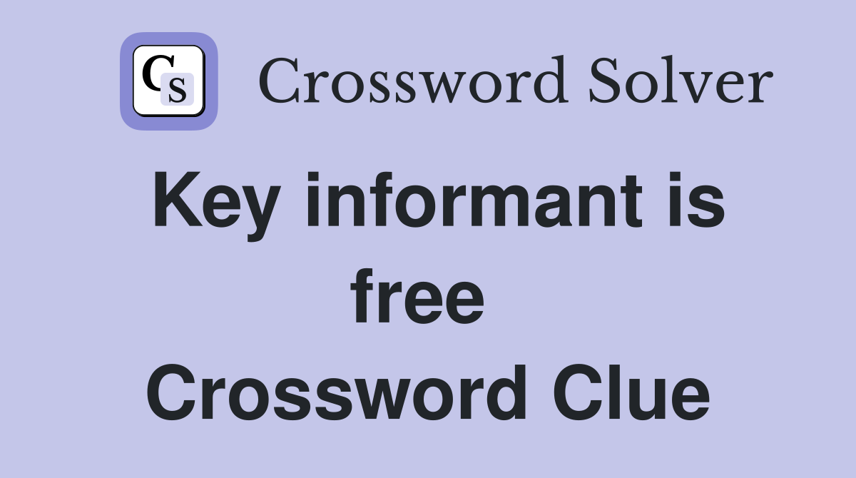 Key informant is free  Crossword Clue