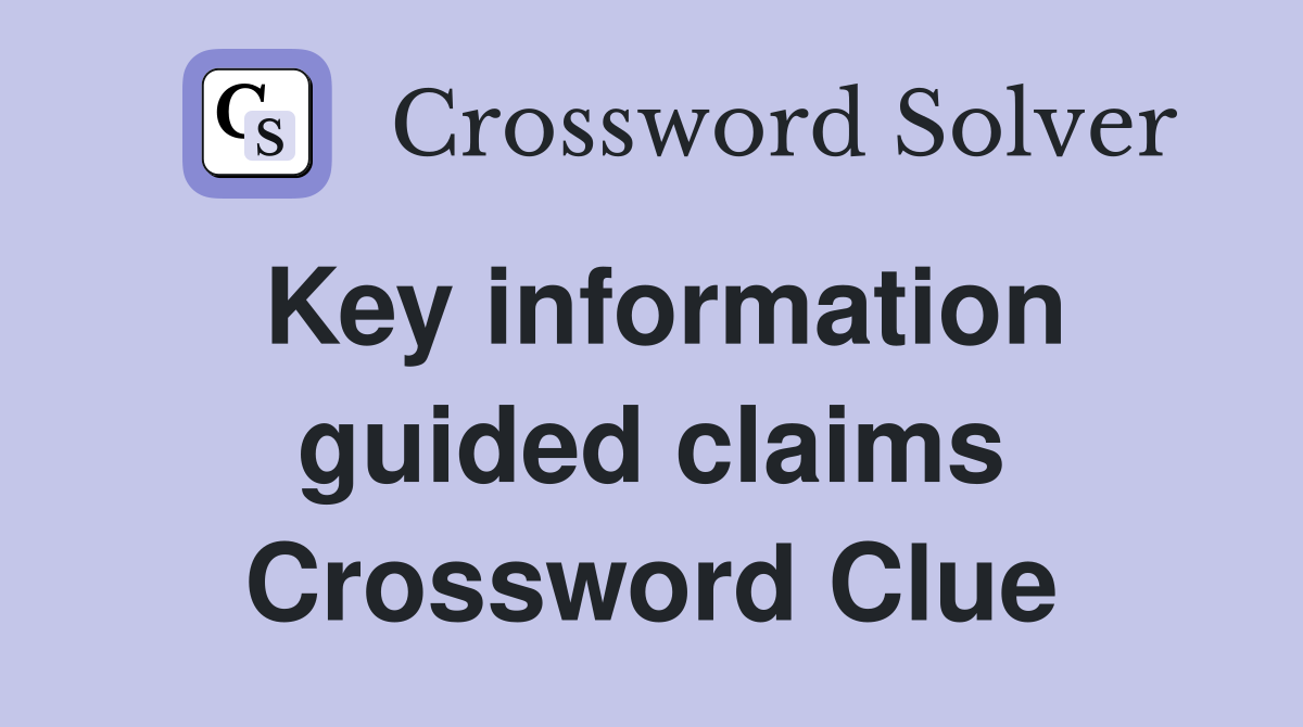 Key information guided claims Crossword Clue