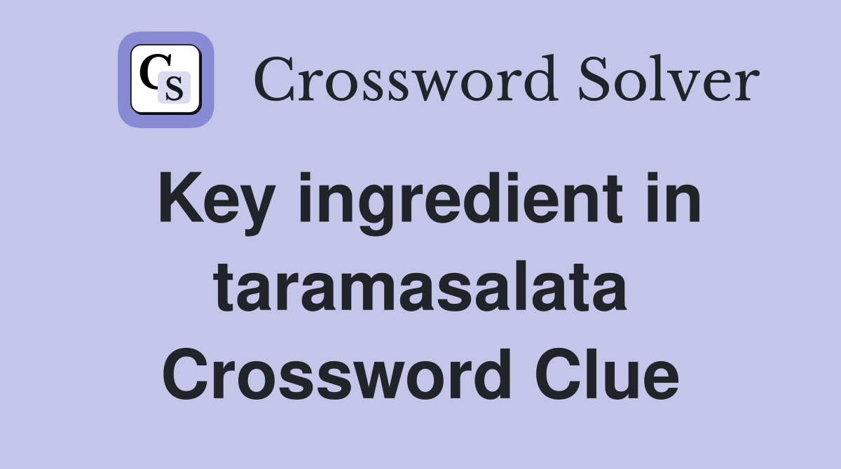 Key ingredient in taramasalata Crossword Clue
