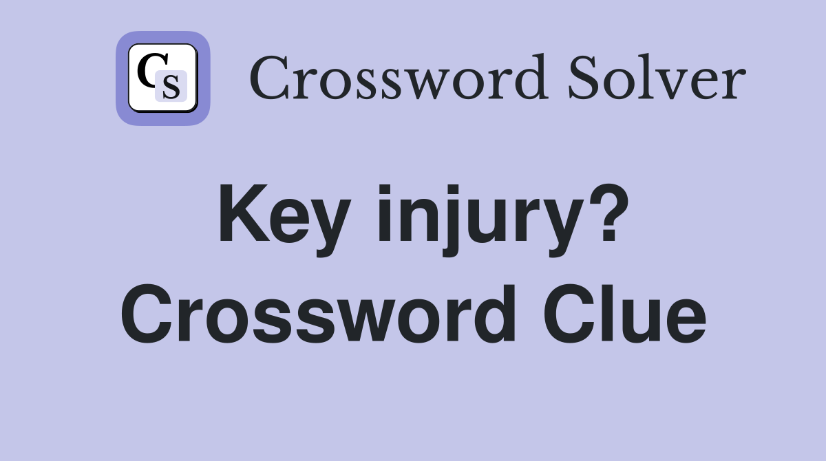 Key injury? Crossword Clue