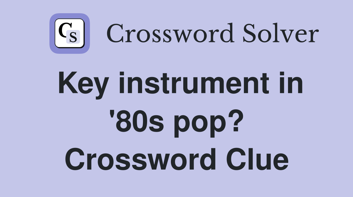 Key instrument in '80s pop? Crossword Clue