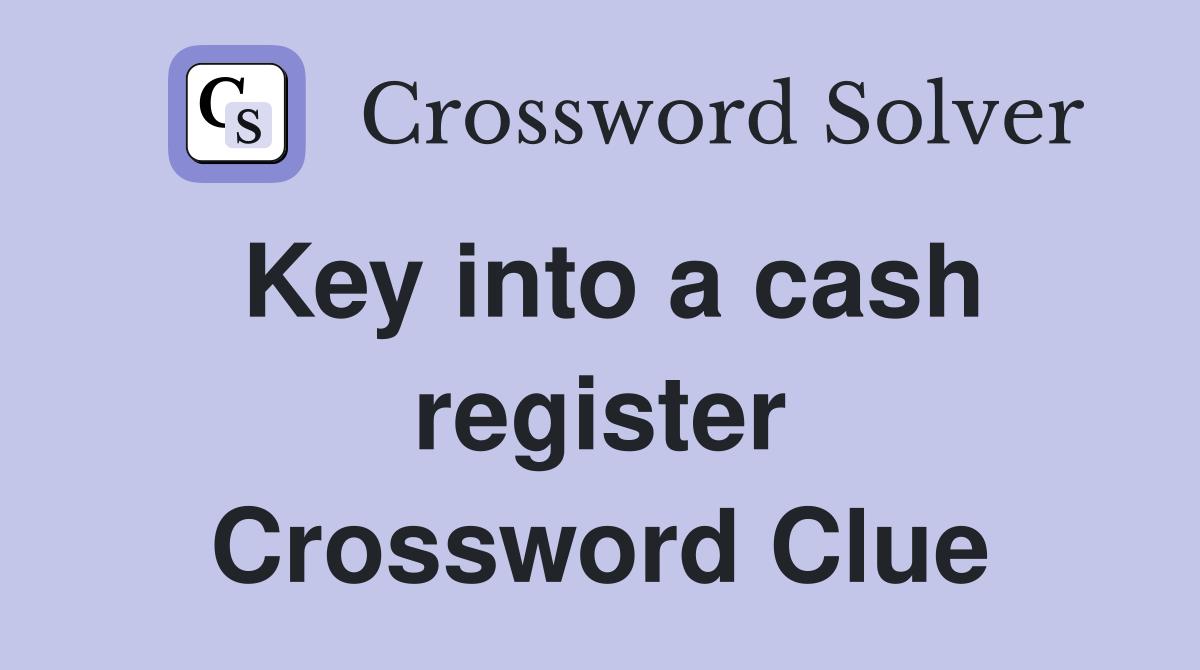 Key into a cash register Crossword Clue