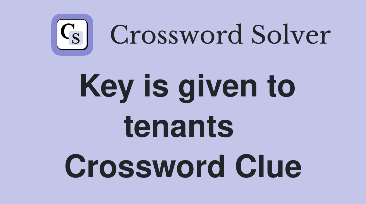 Key is given to tenants  Crossword Clue