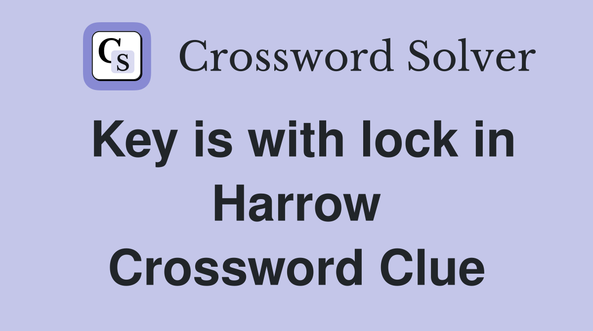 Key is with lock in Harrow Crossword Clue