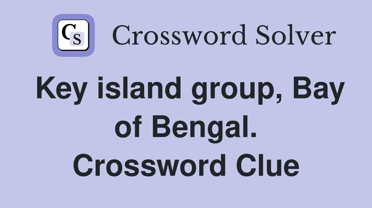 Key island group, Bay of Bengal. Crossword Clue