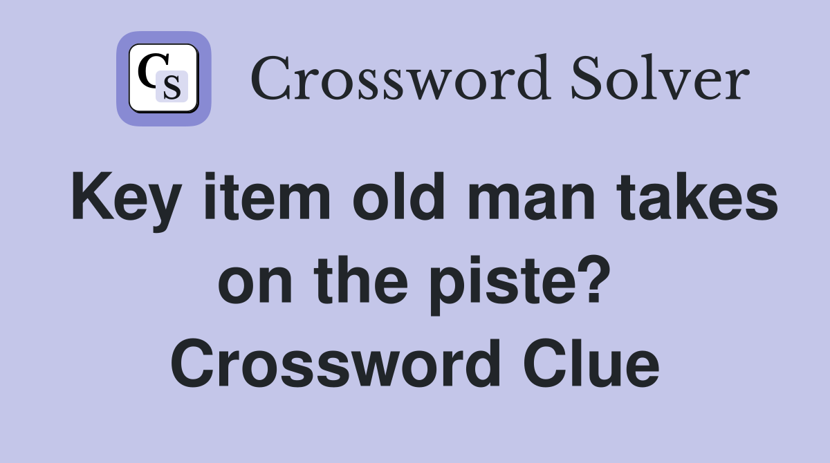 Key item old man takes on the piste? Crossword Clue