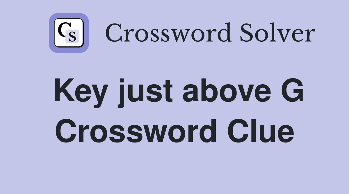 Key just above G Crossword Clue