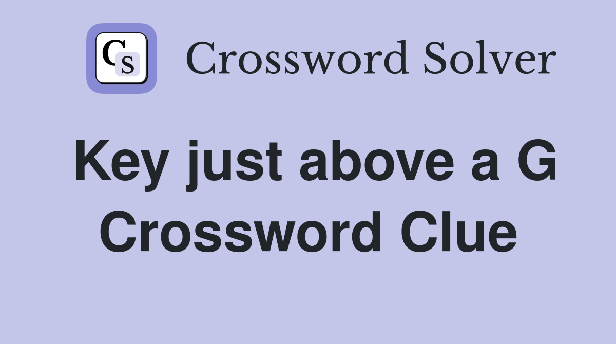 Key just above a G Crossword Clue