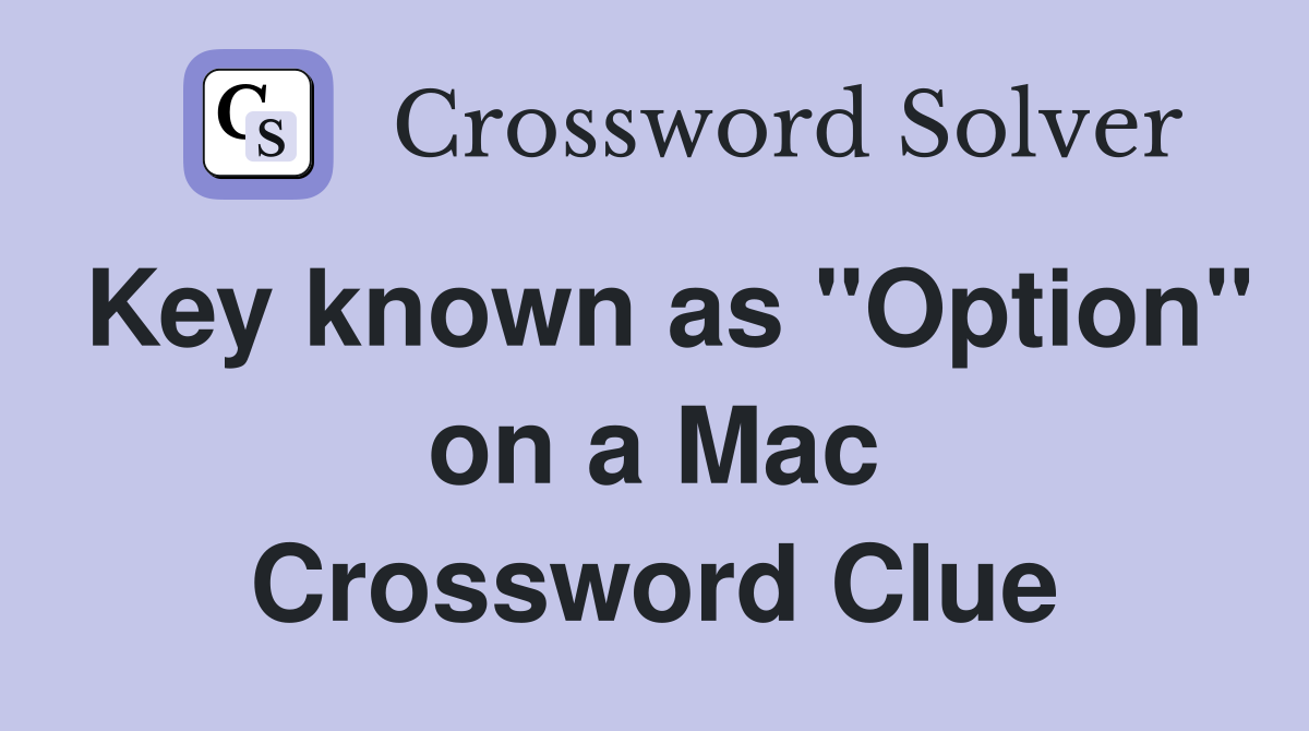 Key known as "Option" on a Mac Crossword Clue