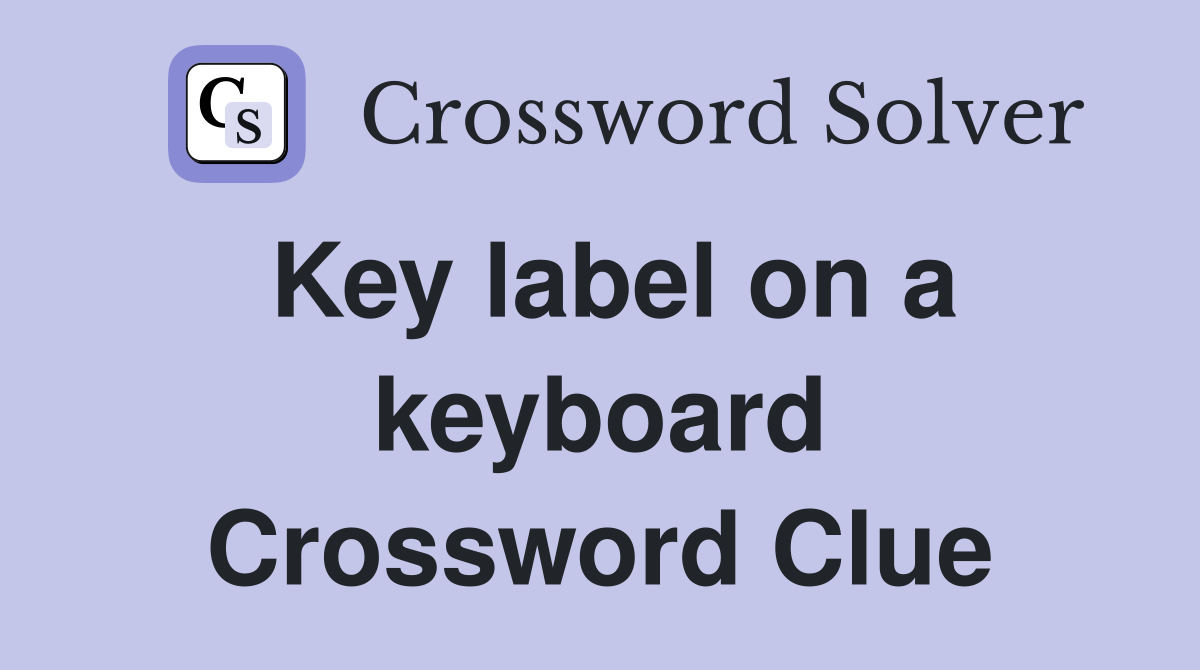 Key label on a keyboard Crossword Clue