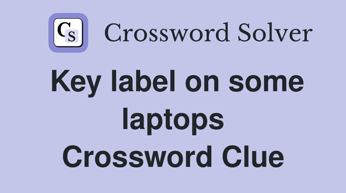 Key label on some laptops Crossword Clue