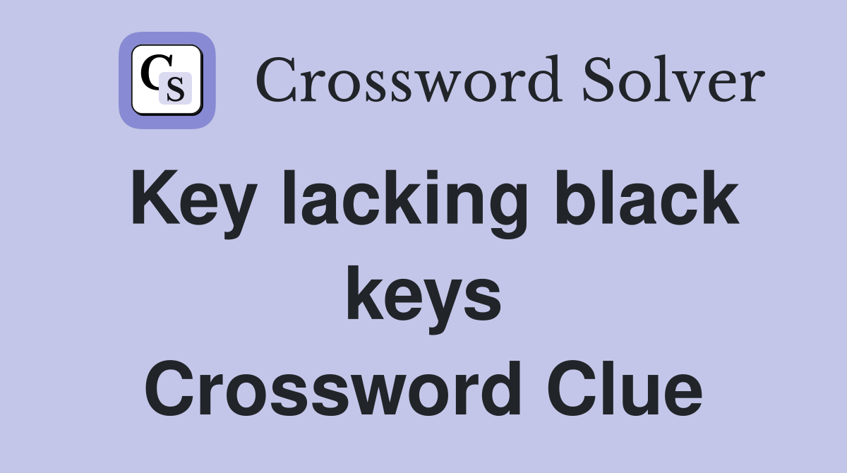 Key lacking black keys Crossword Clue