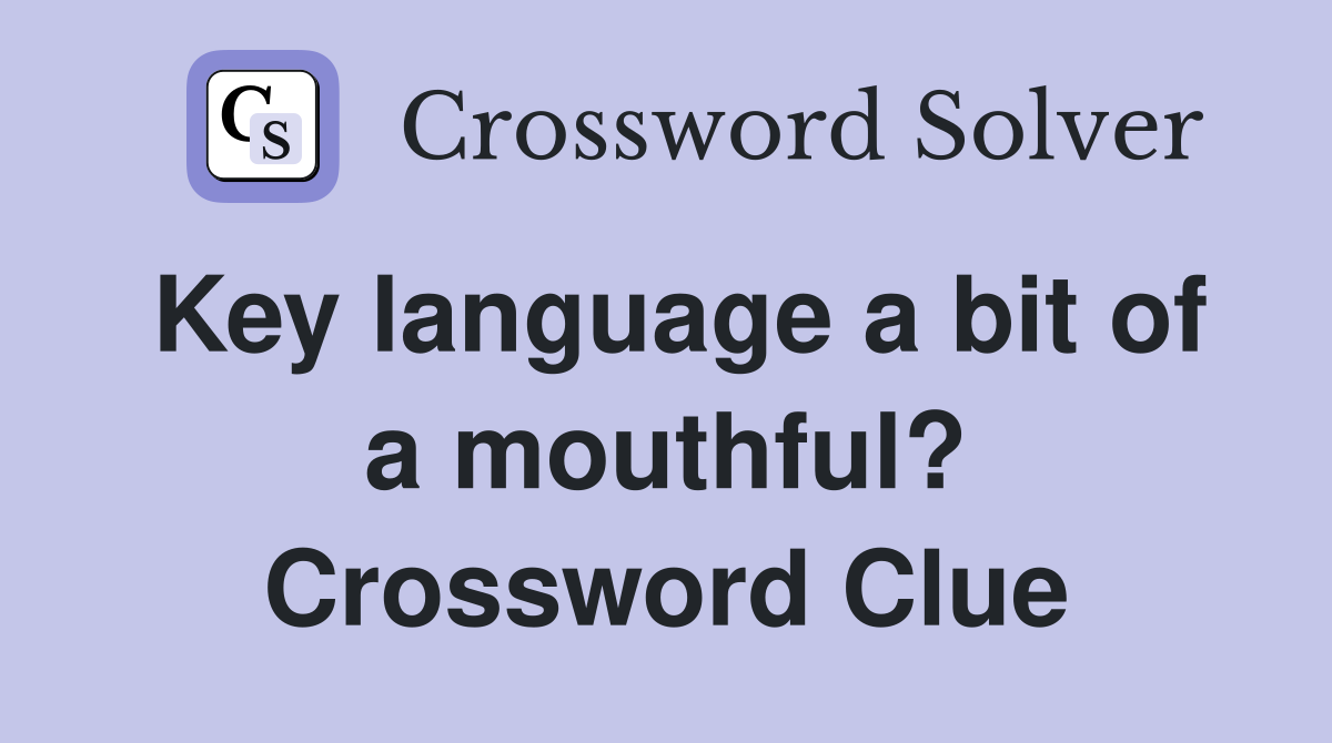 Key language a bit of a mouthful? Crossword Clue