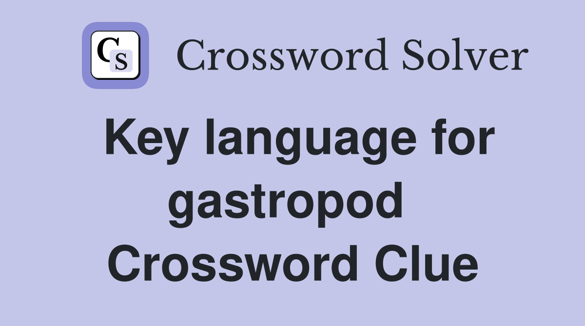 Key language for gastropod  Crossword Clue