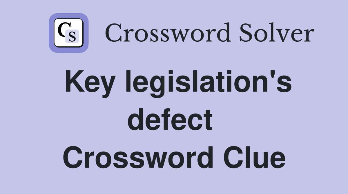 Key legislation's defect  Crossword Clue