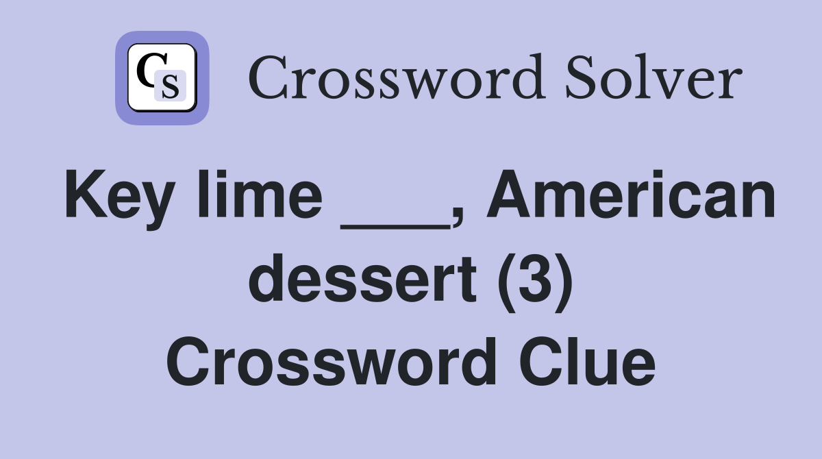 Key lime ___, American dessert (3) Crossword Clue