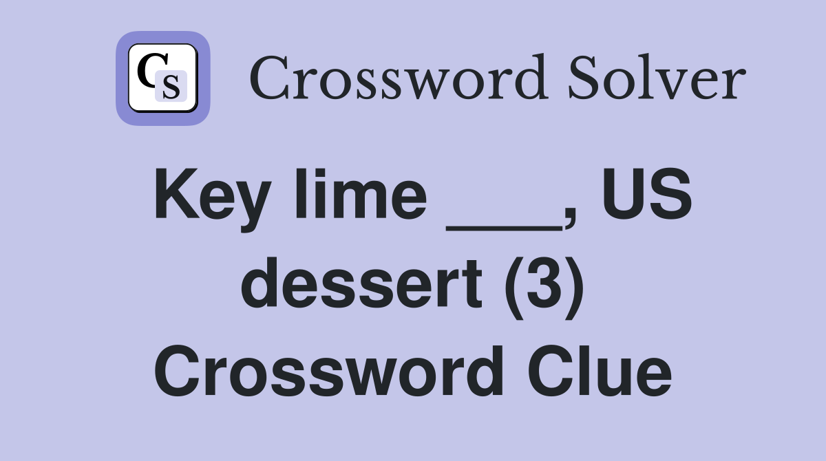 Key lime ___, US dessert (3) Crossword Clue