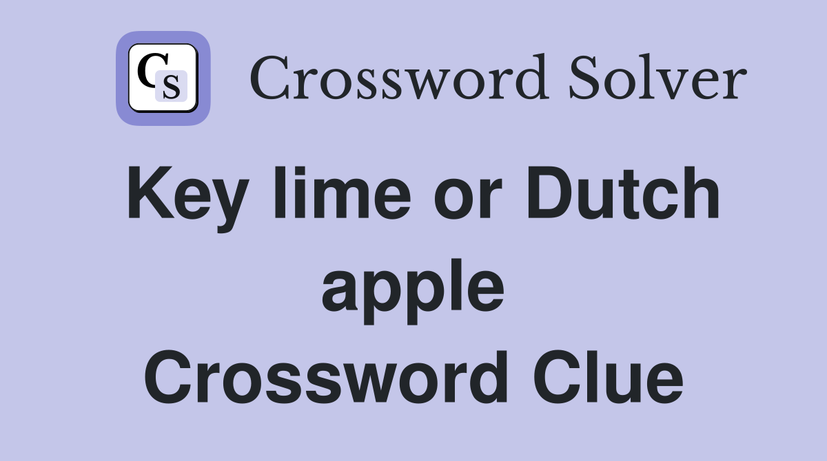 Key lime or Dutch apple Crossword Clue