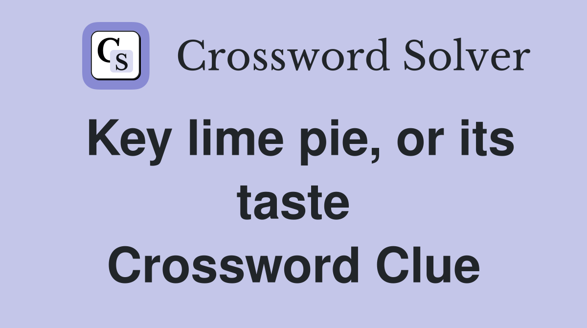 Key lime pie, or its taste Crossword Clue