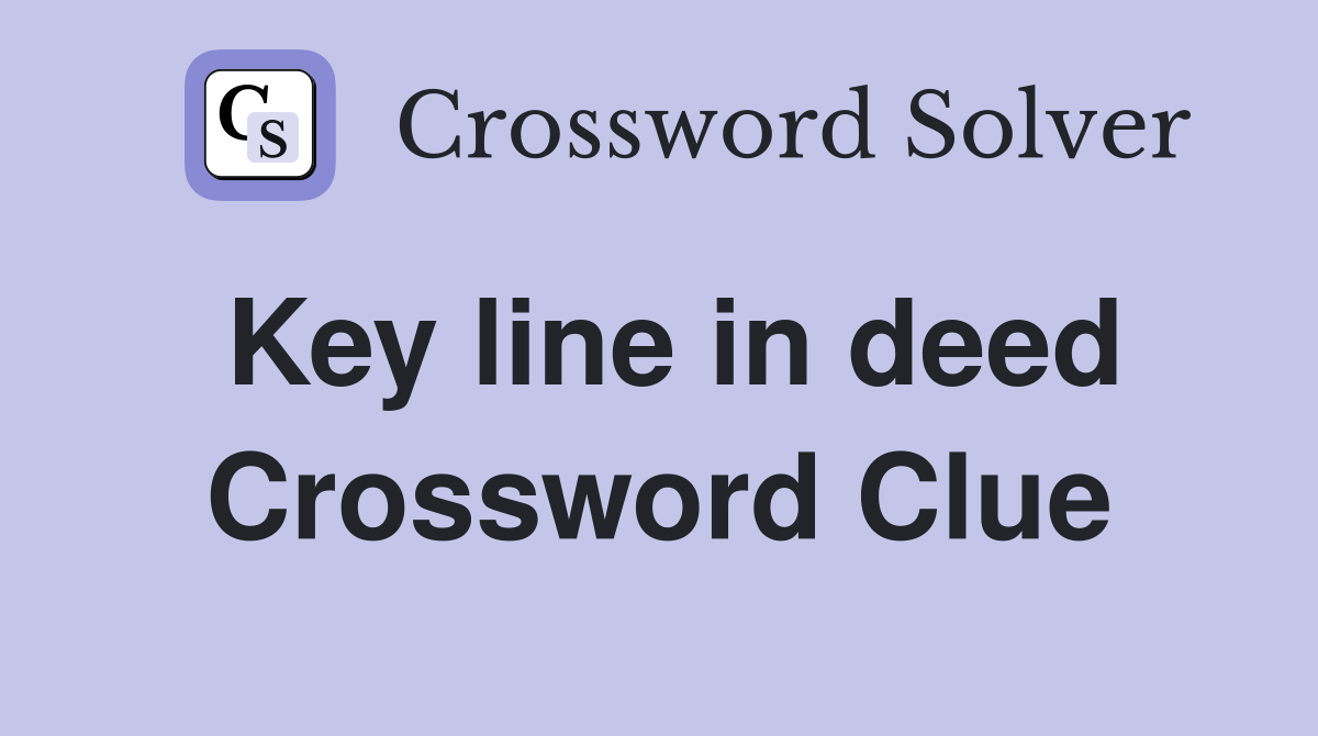 Key line in deed Crossword Clue