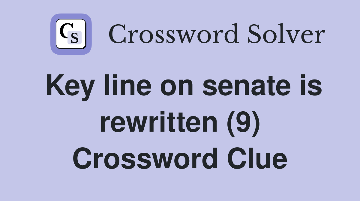 Key line on senate is rewritten (9) Crossword Clue