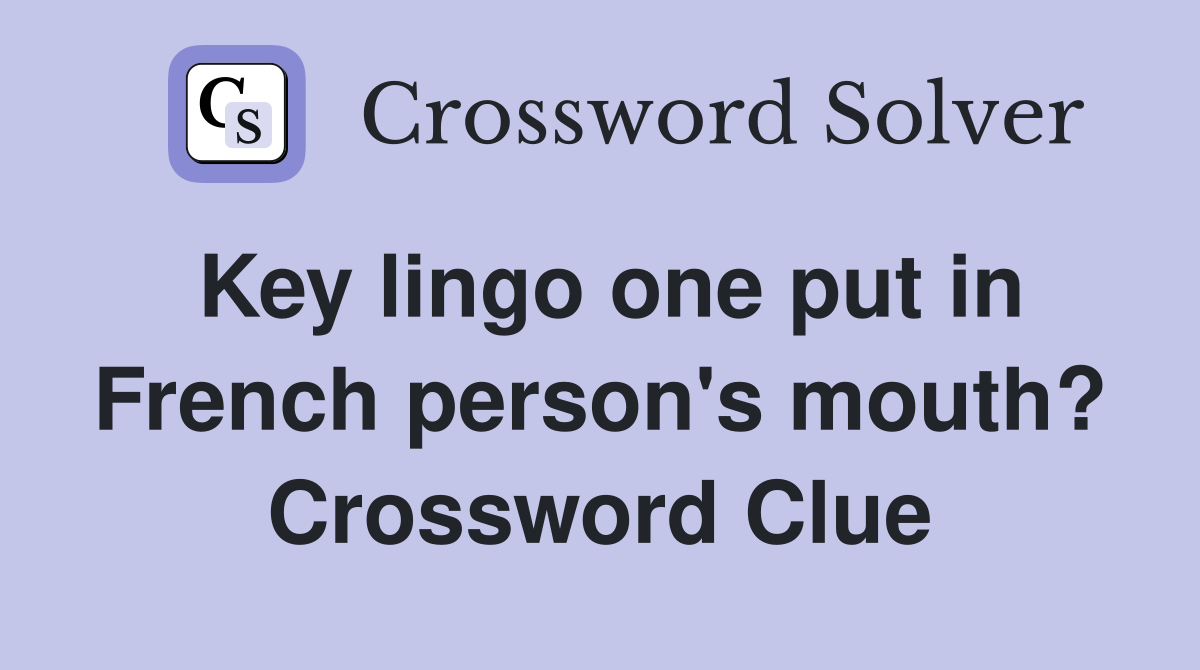 Key lingo one put in French person's mouth? Crossword Clue