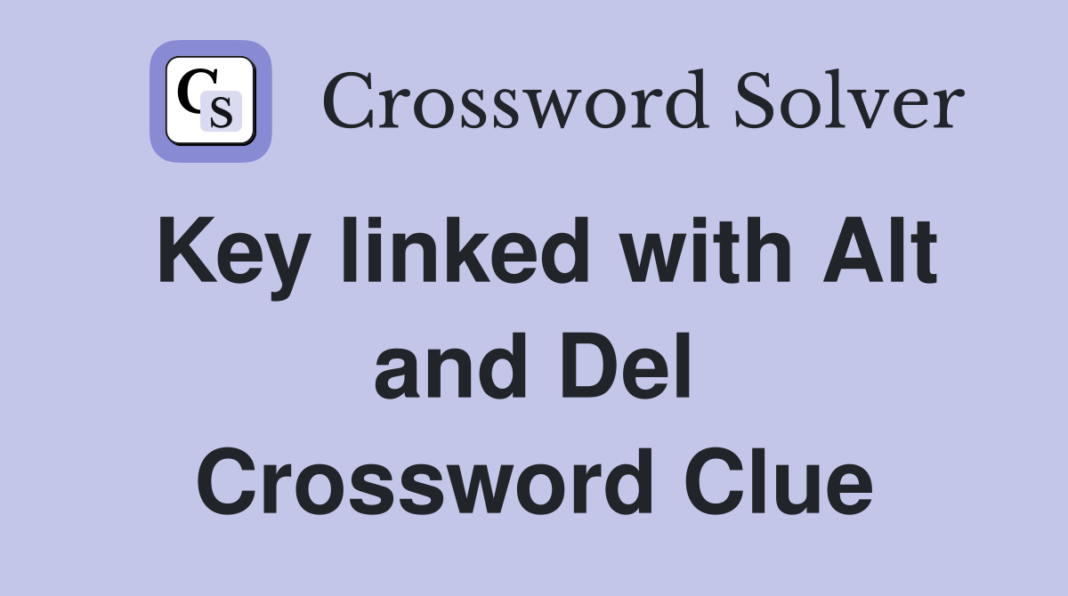 Key linked with Alt and Del Crossword Clue