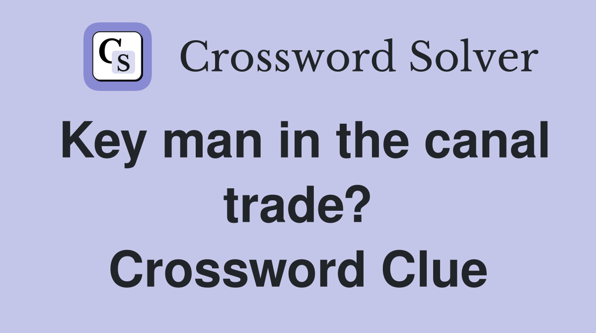 Key man in the canal trade? Crossword Clue
