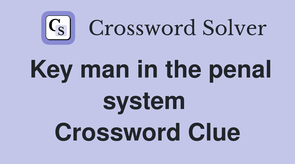 Key man in the penal system  Crossword Clue