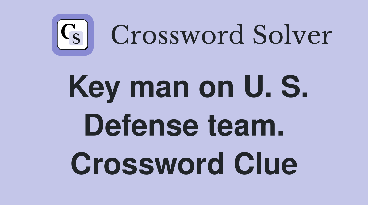 Key man on U. S. Defense team. Crossword Clue