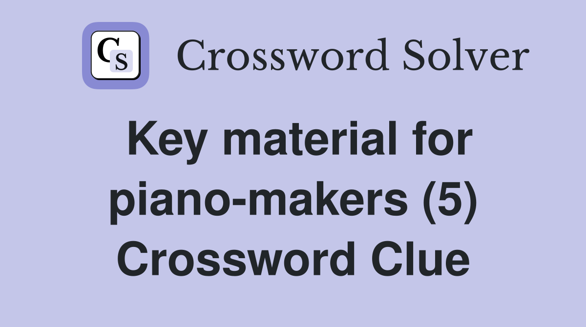 Key material for piano-makers (5) Crossword Clue