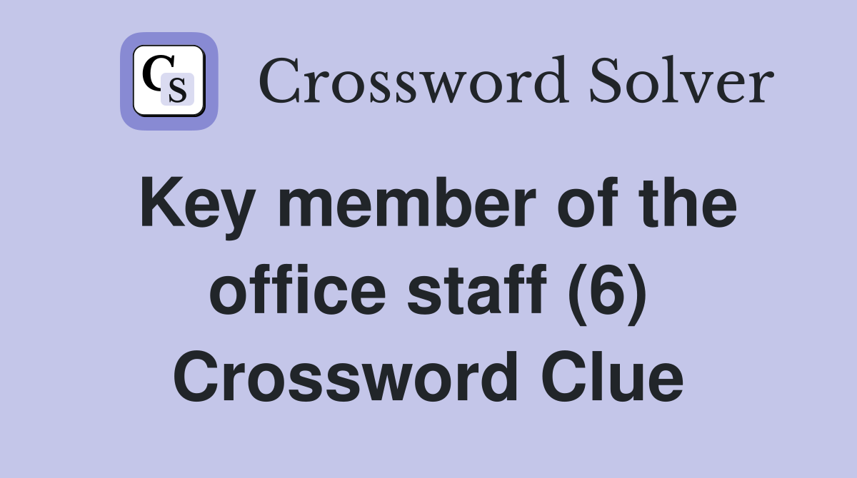 Key member of the office staff (6) Crossword Clue