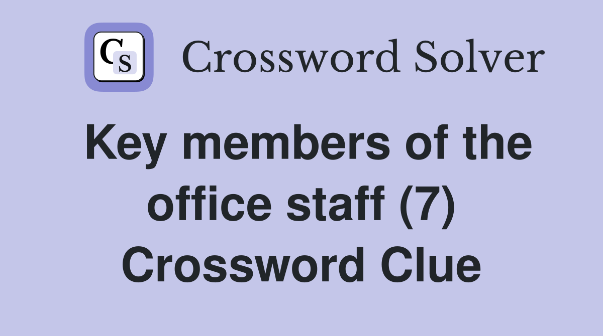 Key members of the office staff (7) Crossword Clue