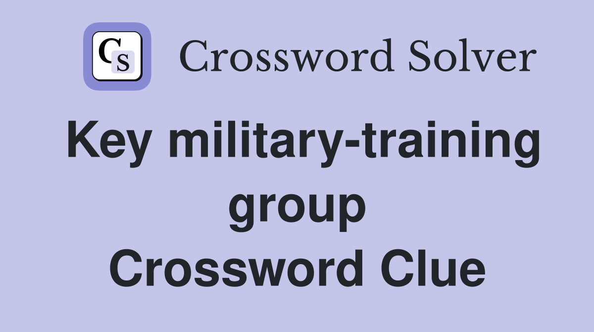 Key military-training group Crossword Clue