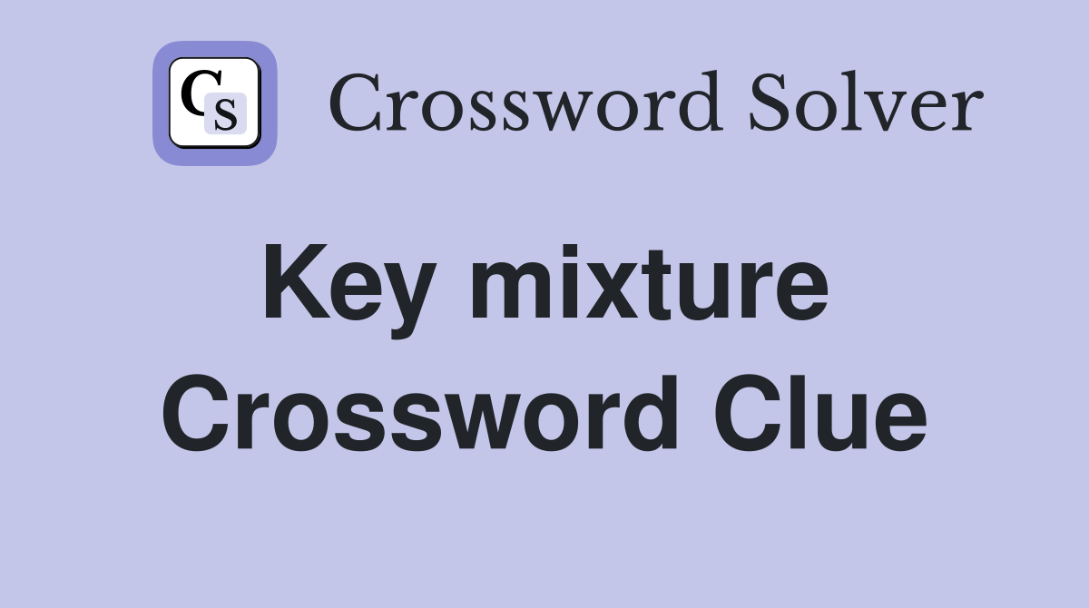 Key mixture  Crossword Clue
