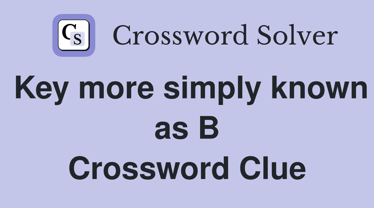 Key more simply known as B Crossword Clue