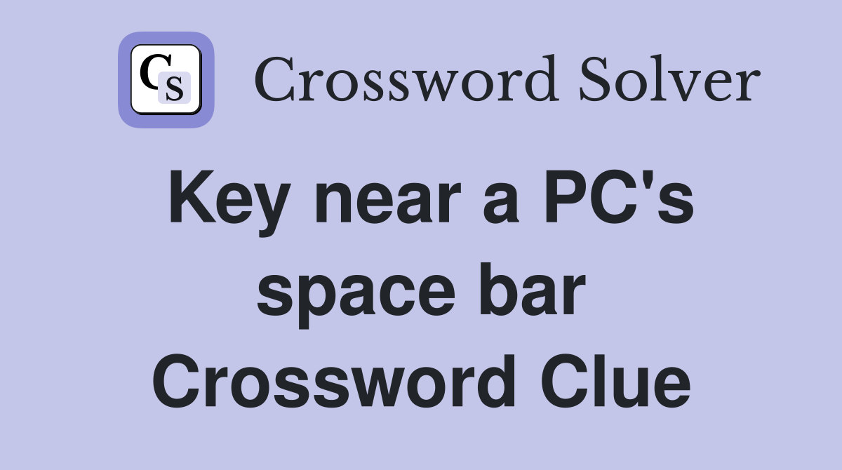 Key near a PC's space bar Crossword Clue