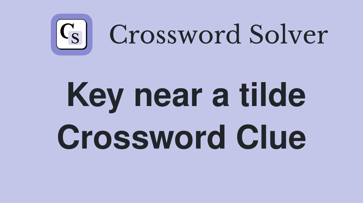 Key near a tilde Crossword Clue