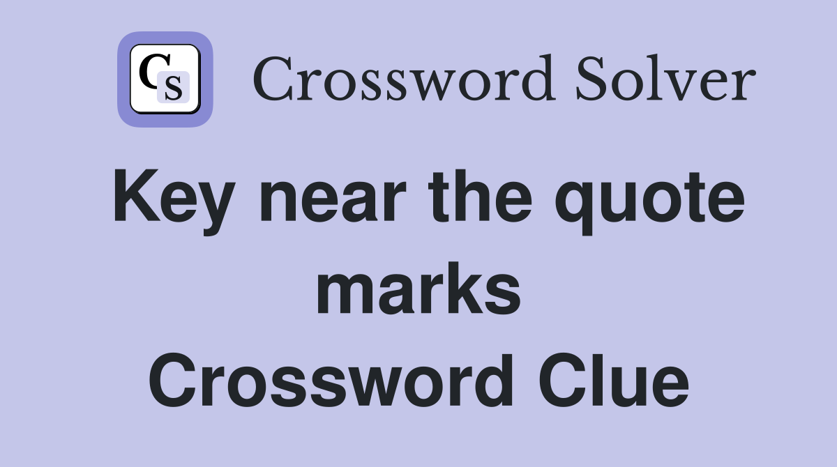 Key near the quote marks Crossword Clue