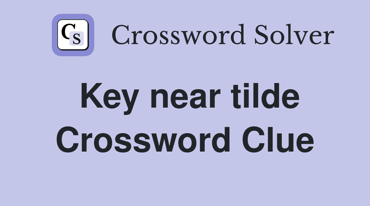 Key near tilde Crossword Clue