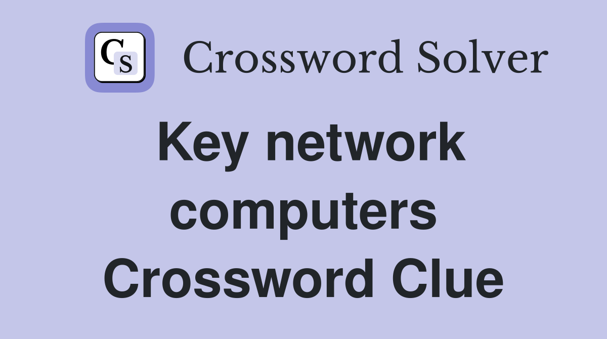 Key network computers Crossword Clue